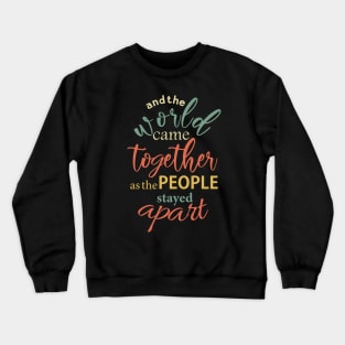 and the world came together as the people stayed apart Crewneck Sweatshirt